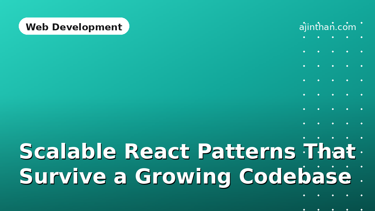 Scalable React Patterns That Survive a Growing Codebase