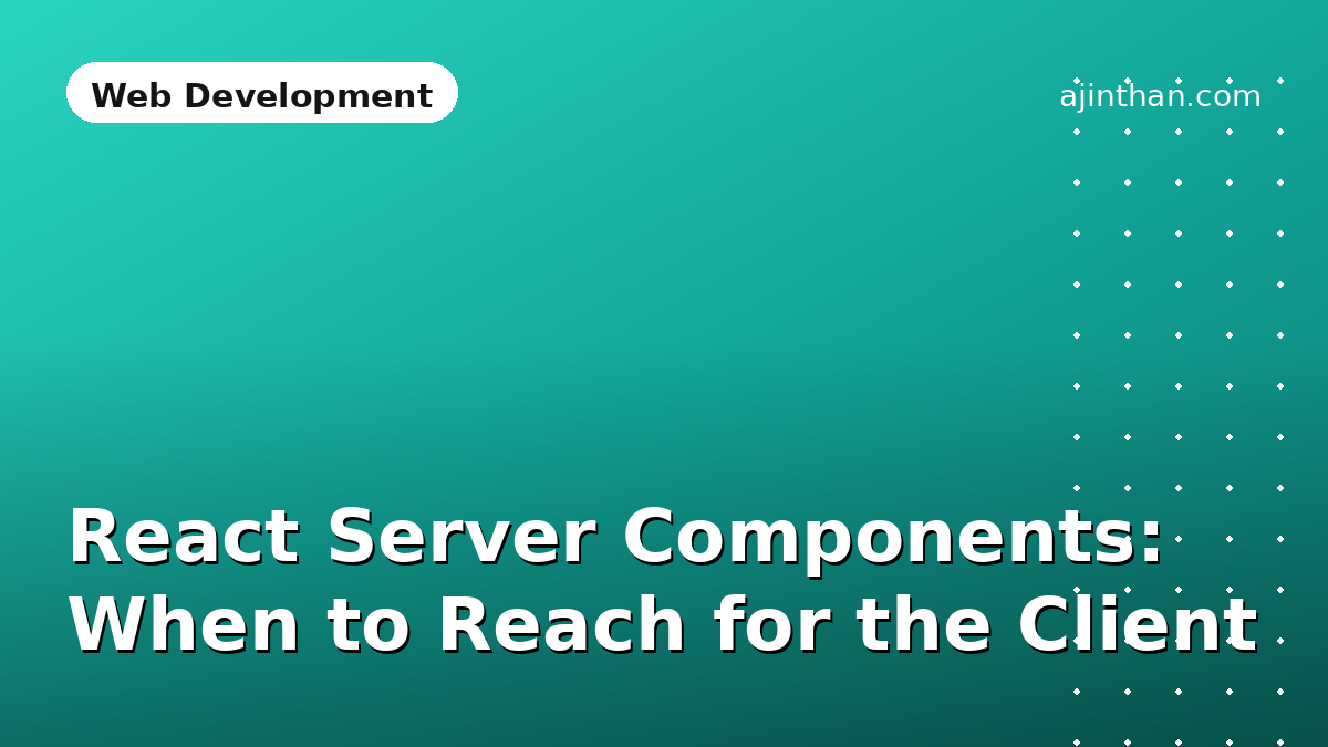 React Server Components: When to Reach for the Client
